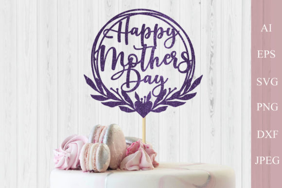 Download Happy Mothers Day Svg, Cake Topper Svg - Cake topper svg Collection